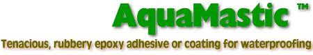 Aquamastic is a solvent free unique blend of epoxy, latex and acrylics tenacious adhesive coating